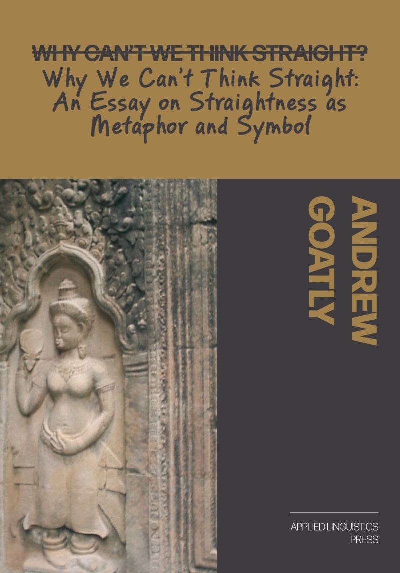 Why We Cant Think Straight An Essay On Straightness As Metaphor And Symbol Andrew Goatly