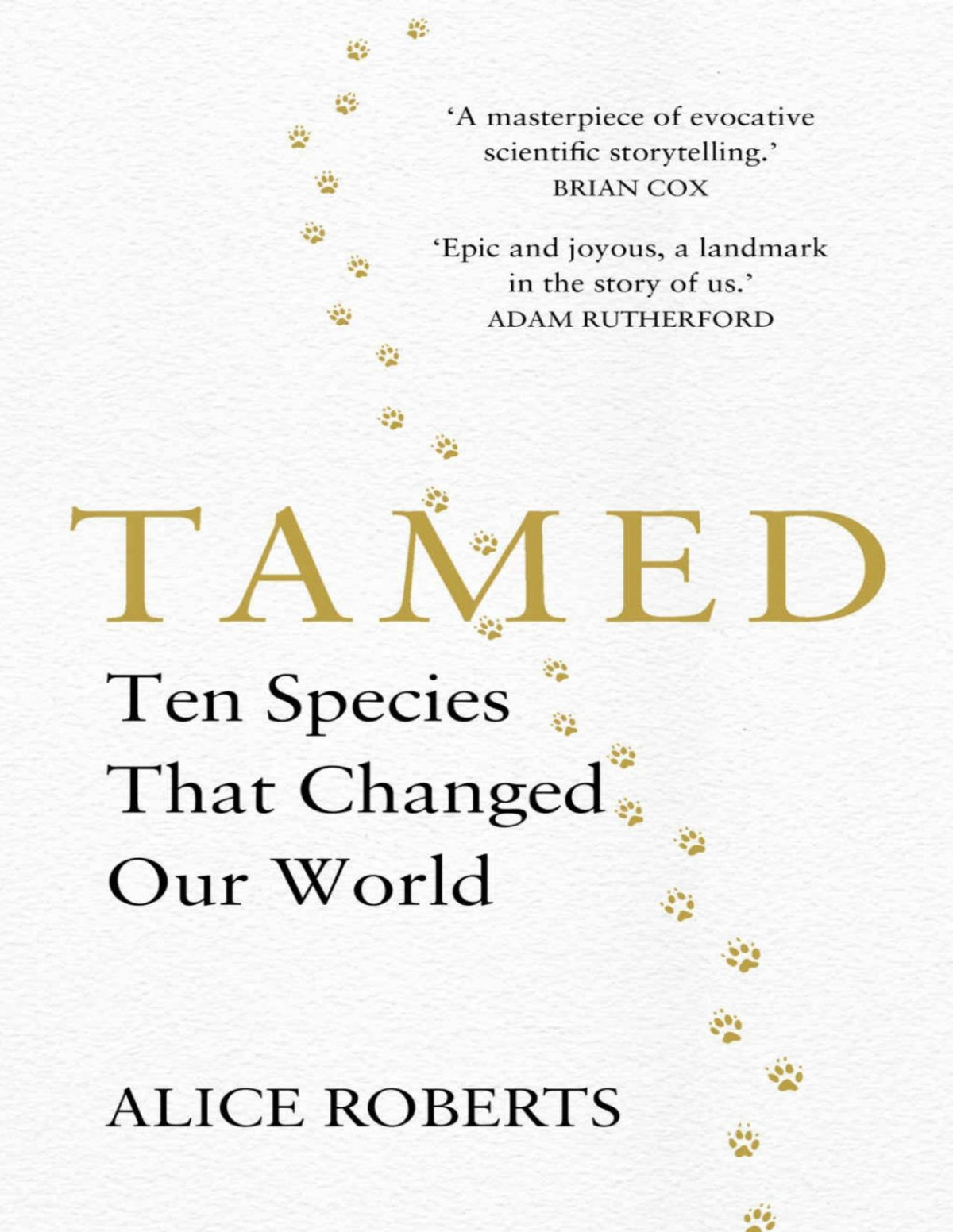 Tamed Ten Species That Changed Our World Alice Roberts
