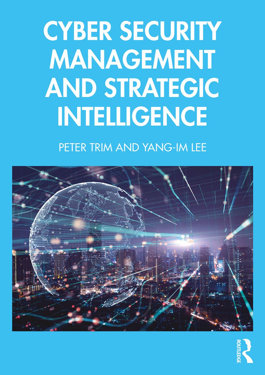 Cyber Security Management And Strategic Intelligence Peter Trim Yangim Lee