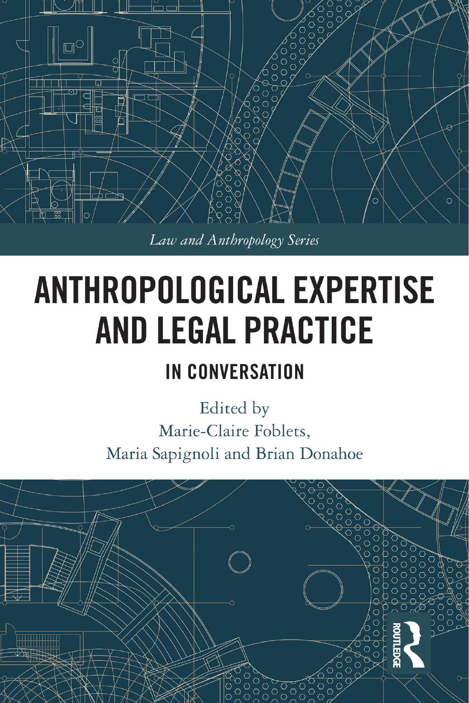 Anthropological Expertise And Legal Practice In Conversation Edited By Marieclaire Foblets Maria Sapignoli Brian Donahoe