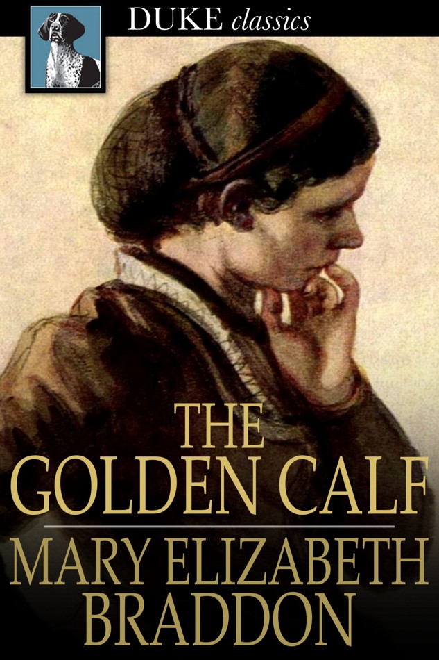 The Golden Calf Mary Elizabeth Braddon