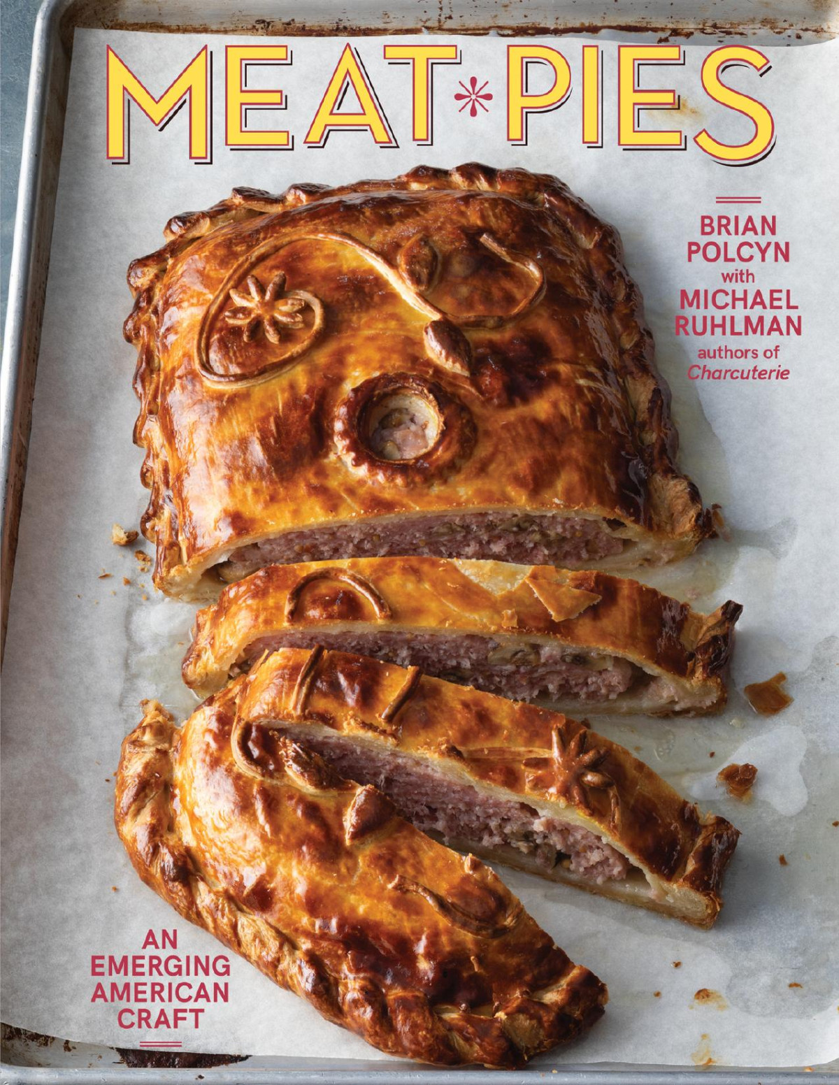 Meat Pies An Emerging American Craft Brian Polcyn Michael Ruhlman