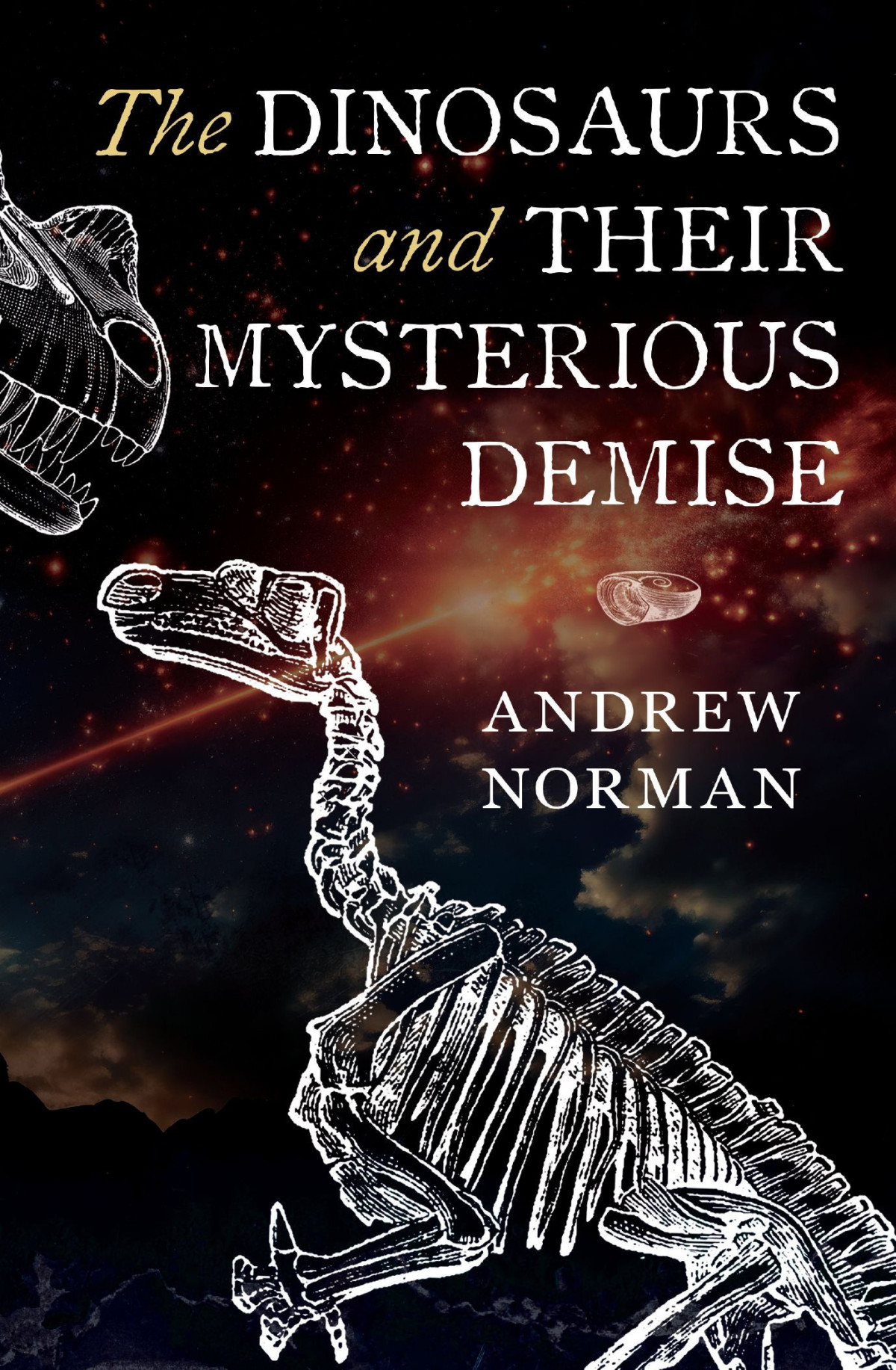 The Dinosaurs And Their Mysterious Demise 1st Edition Andrew Norman