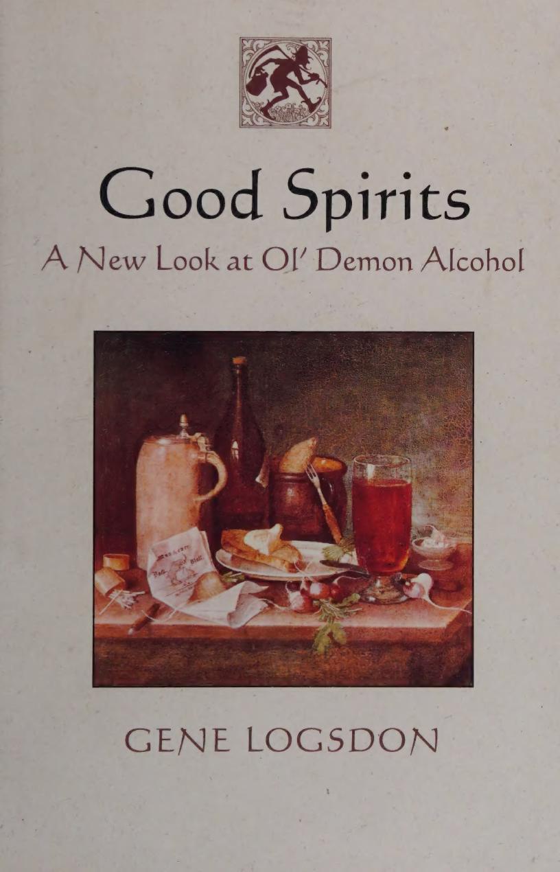 Good Spirits A New Look At Ol Demon Alcohol Gene Logsdon