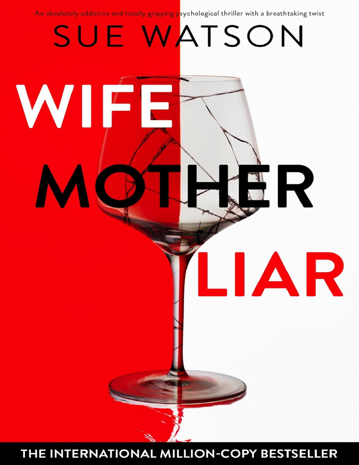 Wife Mother Liar An Absolutely Addictive And Totally Gripping Psychological Thriller With A Breathtaking Twist Sue Watson