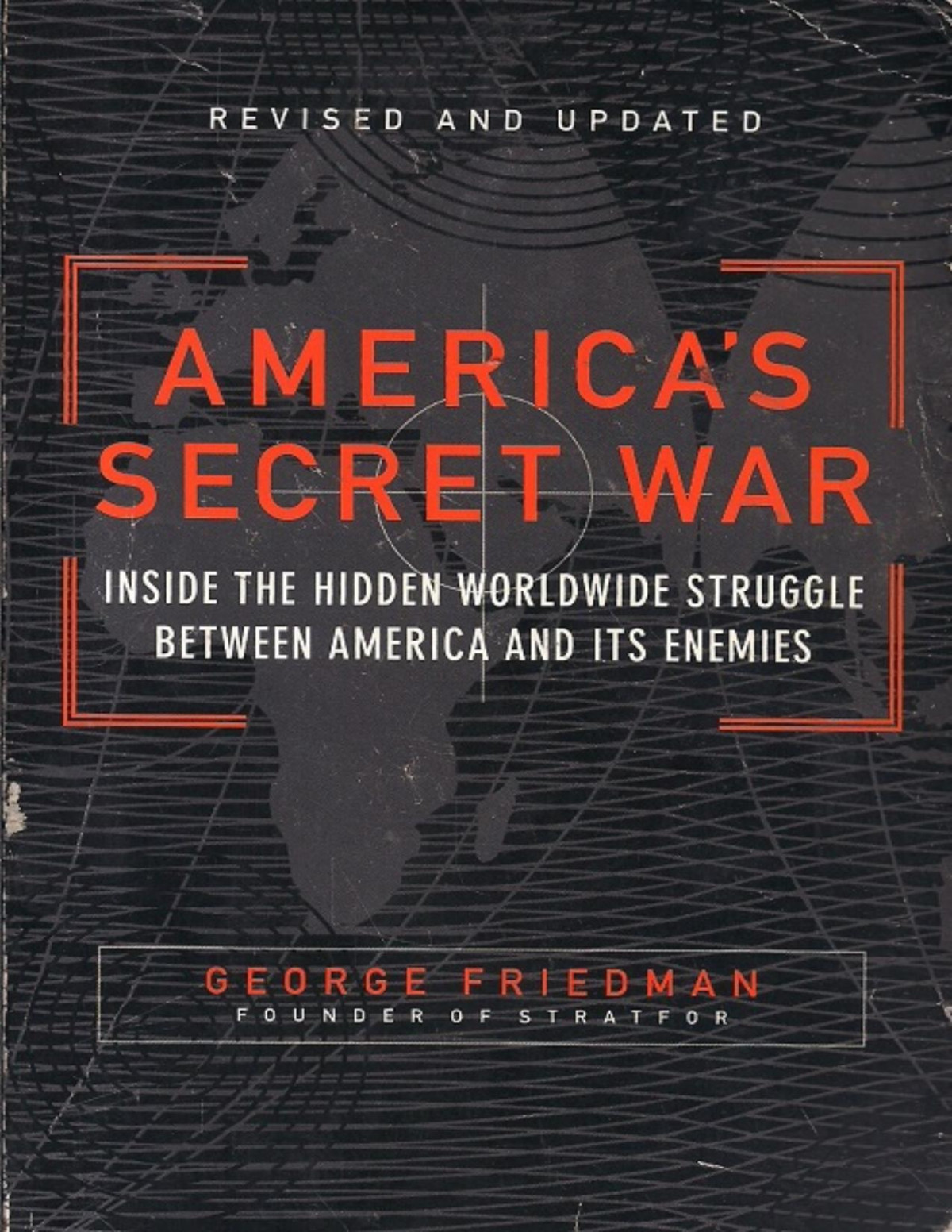 Americas Secret War Inside The Hidden Worldwide Struggle Between The United States And Its Enemies George Friedman