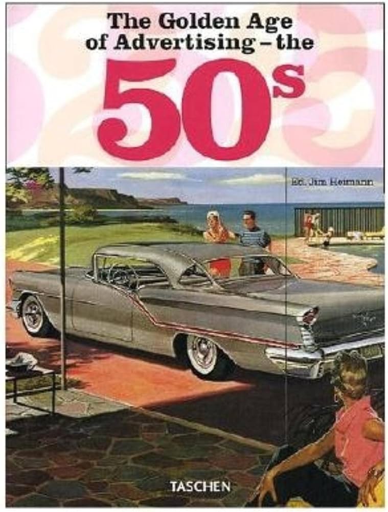 The Golden Age Of Advertising The 50s Anniversary Jim Heimann