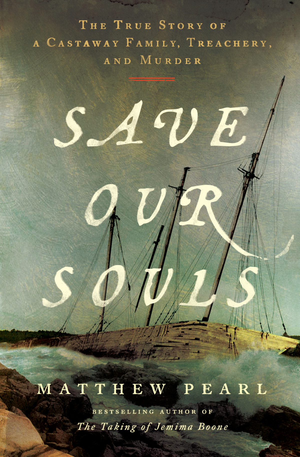 Save Our Souls The True Story Of A Castaway Family Treachery And Murder 1st Edition Matthew Pearl