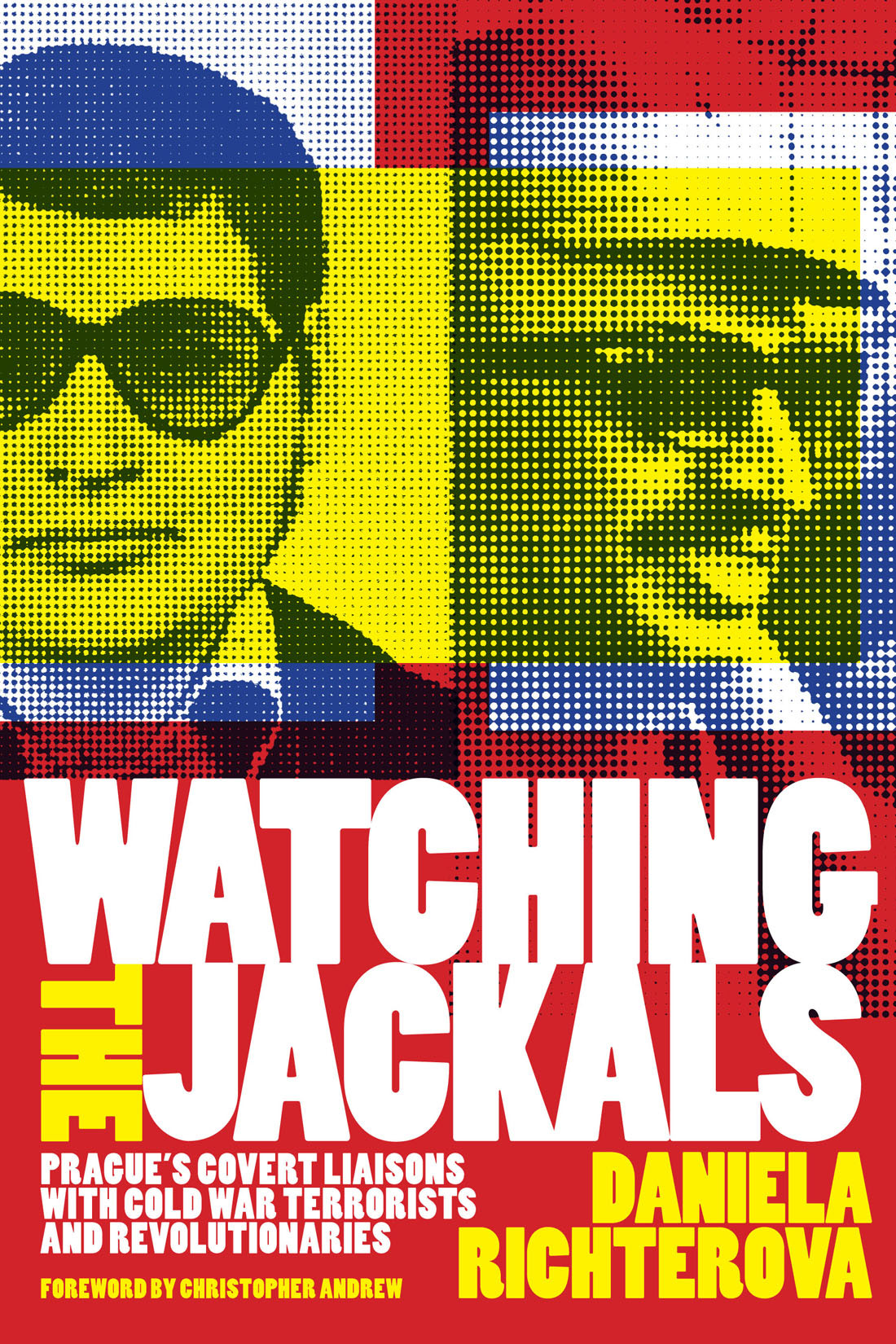 Watching The Jackals Pragues Covert Liaisons With Cold War Terrorists And Revolutionaries 1st Edition Daniela Richterova