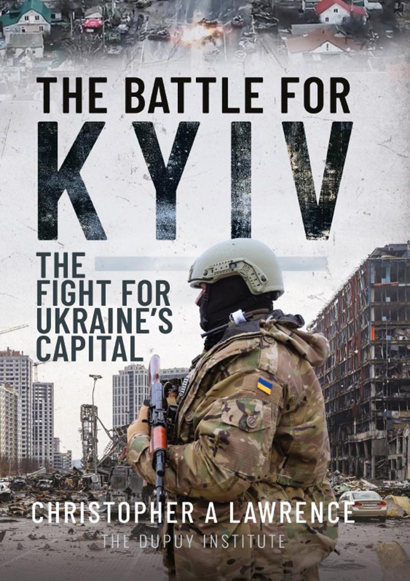 The Battle For Kyiv The Fight For Ukraines Capital Christopher A Lawrence