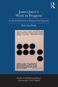 James Joyces Work In Progress Dirk Van Hulle