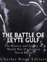 The Battle Of Leyte Gulf Charles River Editors