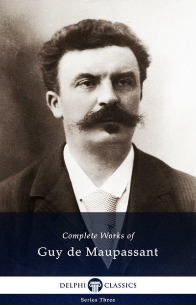 Delphi Complete Works Of Guy De Maupassant Guy De Maupassant