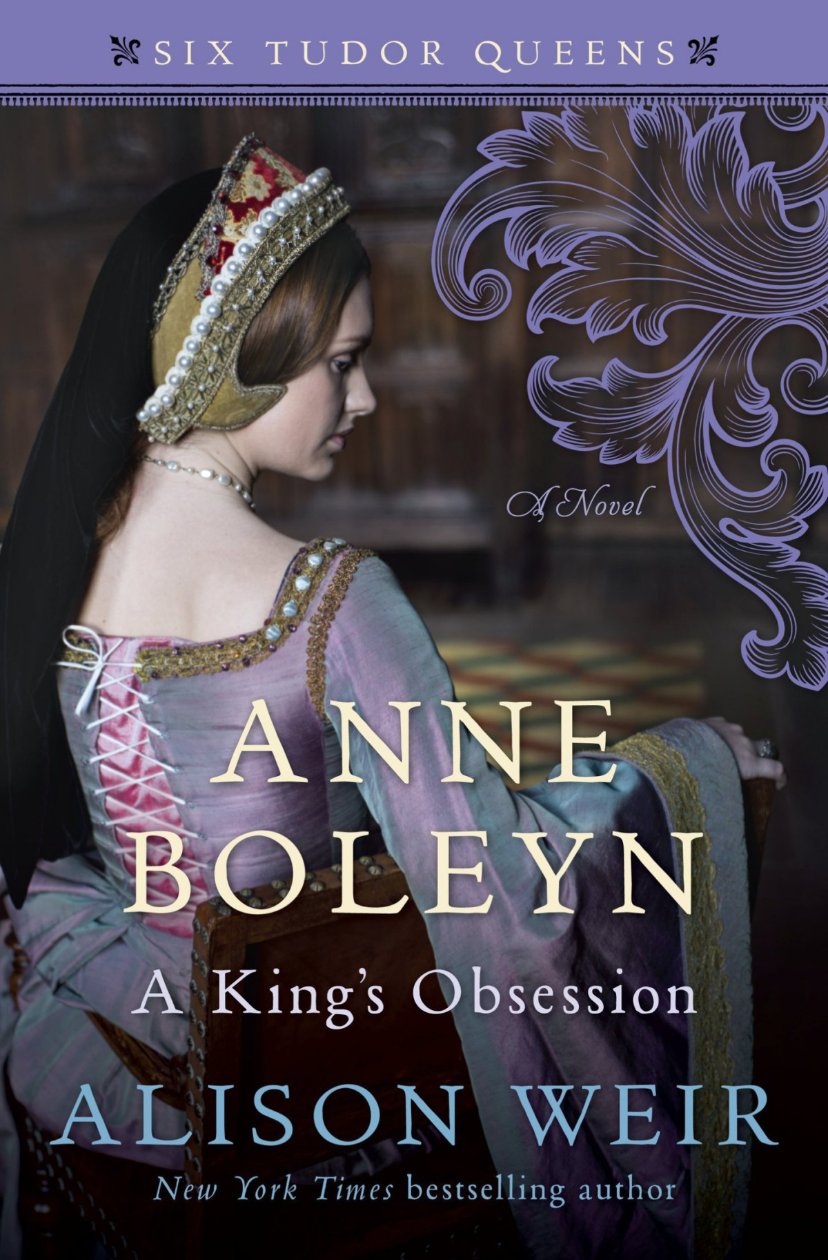 Six Tudor Queens 02 Anne Boleyn A Kings Obsession Alison Weir