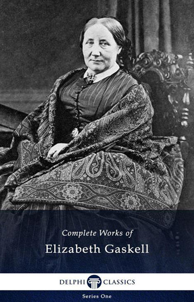 Delphi Complete Works Of Elizabeth Gaskell Gaskell Elizabeth