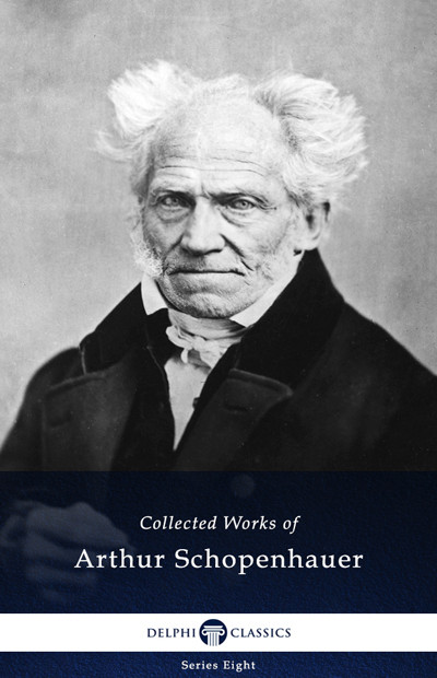 Delphi Complete Works Of Arthur Schopenhauer Arthur Schopenhauer