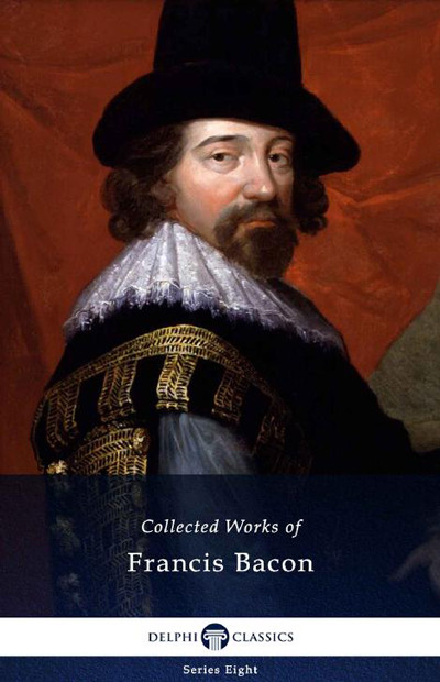 Delphi Collected Works Of Francis Bacon Francis Bacon