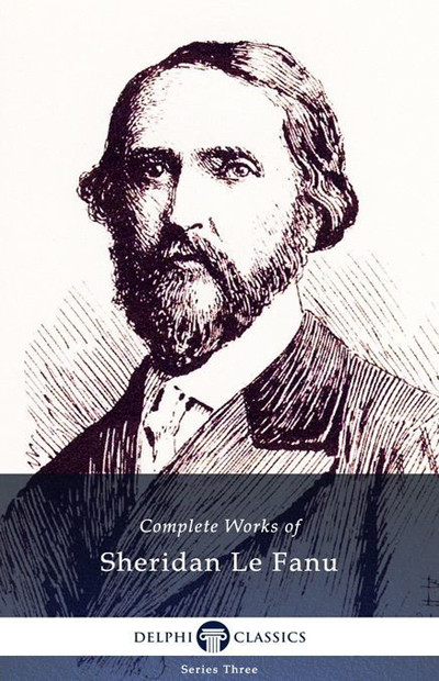 Delphi Complete Works Of Sheridan Le Fanu Joseph Sheridan Le Fanu