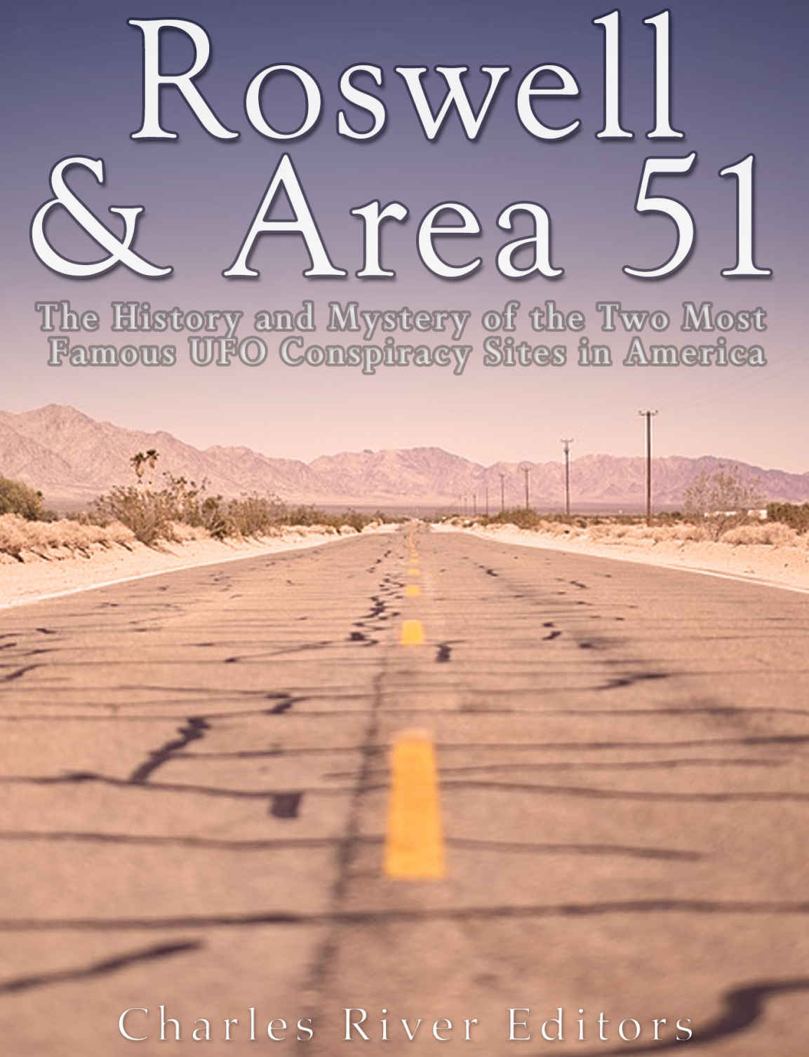 Roswell Area 51 The History And Mystery Of The Two Most Famous Ufo Conspiracy Sites In America Charles River Editors