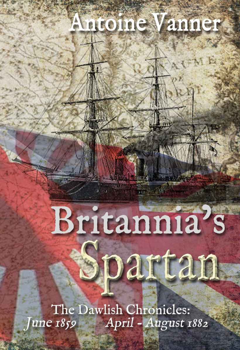 Britannias Spartan The Dawlish Chronicles June 1859 And April August 1882 Antoine Vanner