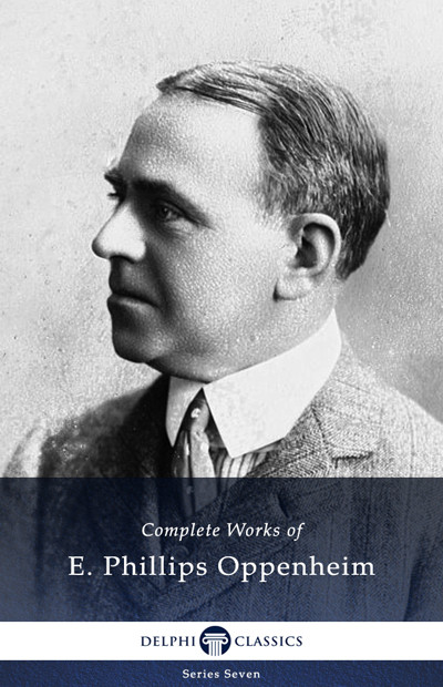 Delphi Complete Works Of E Phillips Oppenheim E Phillips Oppenheim
