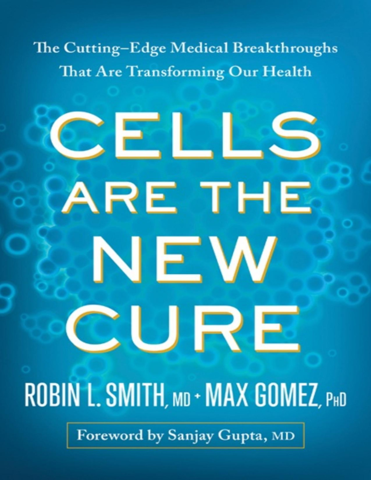 Cells Are The New Cure Robin L Smith Max Gomez