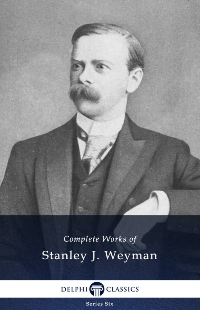 Delphi Complete Works Of Stanley J Weyman Stanley J Weyman
