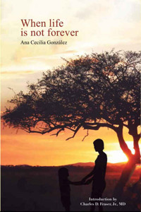 When Life Is Not Forever Ana Cecilia Gonzalez
