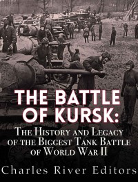 The Battle Of Kursk Charles River Editors