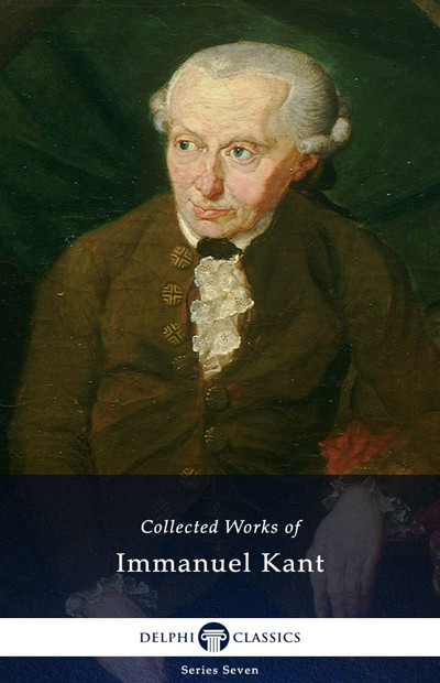 Delphi Complete Works Of Immanuel Kant Immanuel Kant