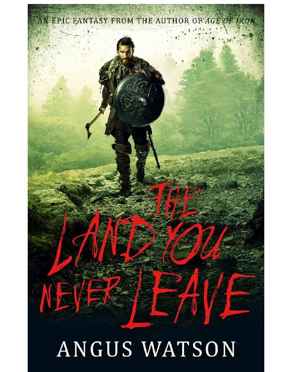 The Land You Never Leave Angus Watson