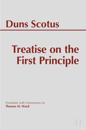 Treatise On The First Principle Hackett Classics 3rd Edition John Duns Scotus