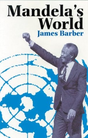 Mandelas World The International Dimension Of South Africas Political Revolution James Barber
