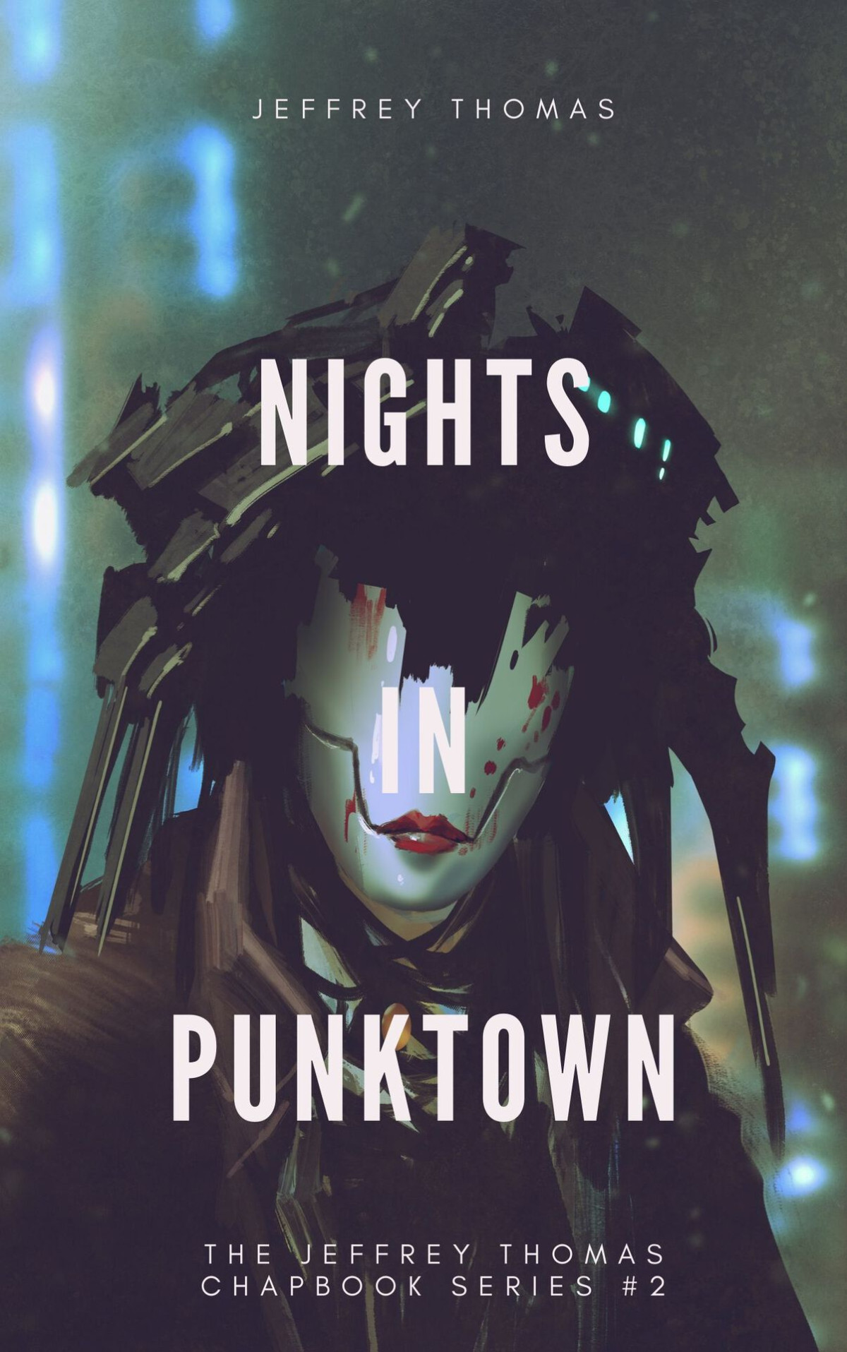 Nights In Punktown A Trio Of Dark Science Fiction Stories The Jeffrey Thomas Chapbook Series 2 Thomas