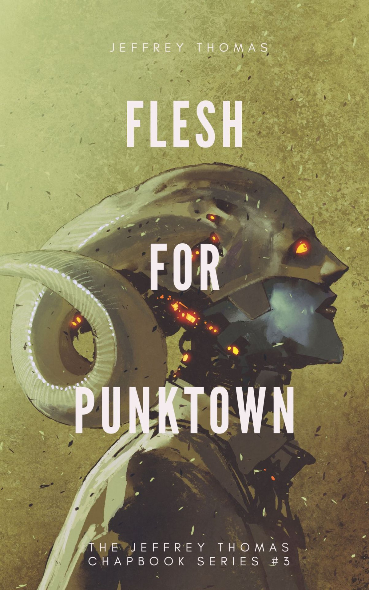 Flesh For Punktown A Trio Of Dark Science Fiction Stories The Jeffrey Thomas Chapbook Series 3 Thomas