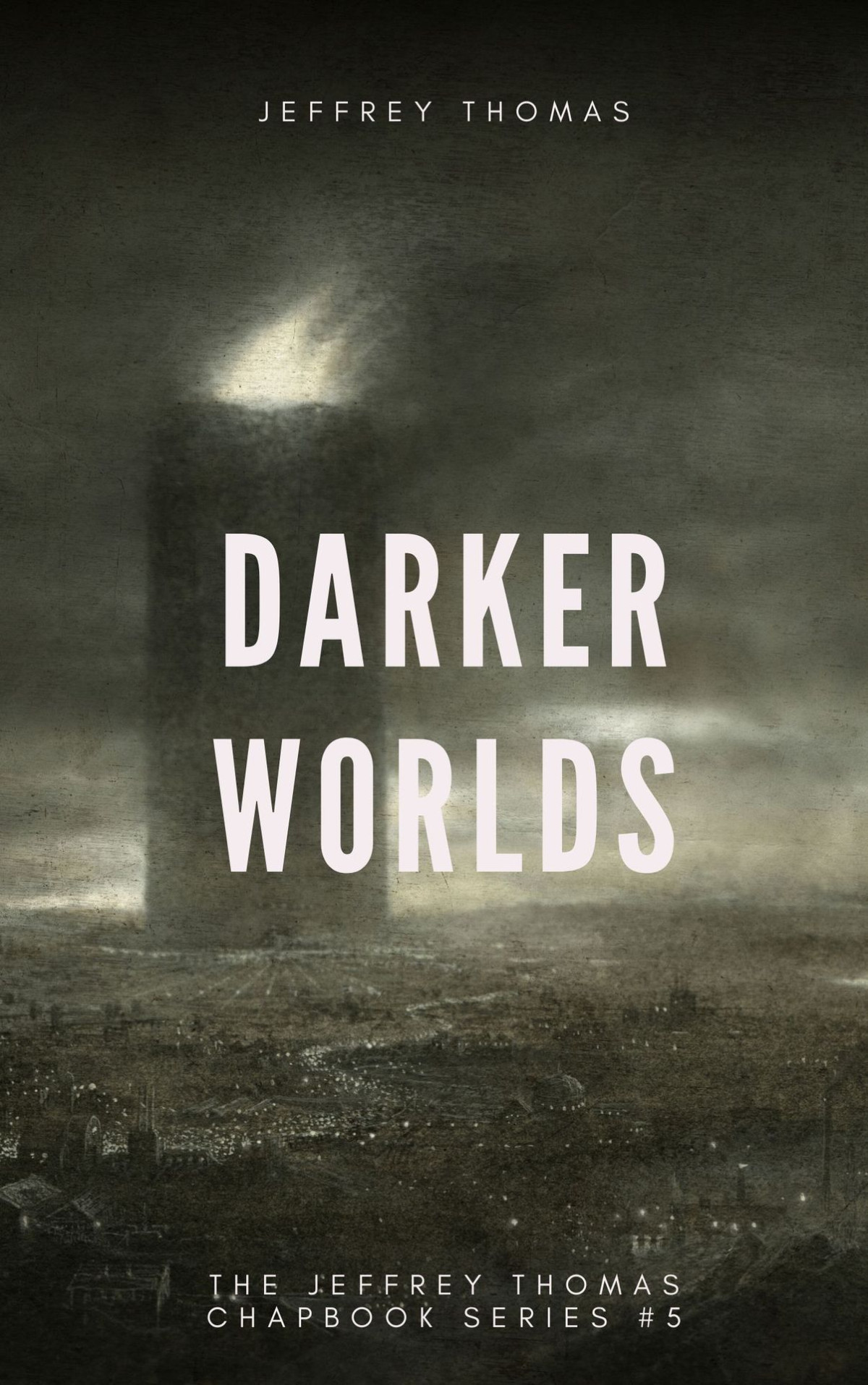 Darker Worlds A Trio Of Nightmarish Stories The Jeffrey Thomas Chapbook Series 5 Thomas