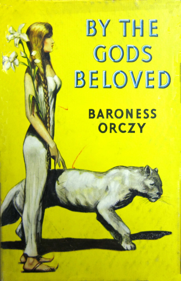 By The Gods Beloved Baroness Emmuska Orczy Orczy