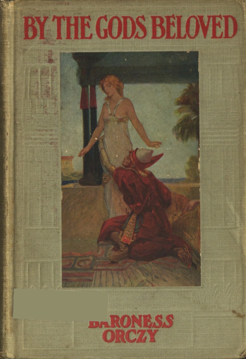 By The Gods Beloved Baroness Emmuska Orczy Orczy