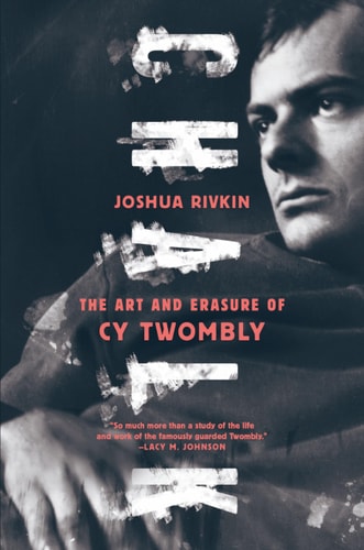 Chalk The Art And Erasure Of Cy Twombly Illustrated Joshua Rivkin