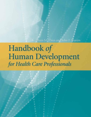 Handbook Of Human Development For Health Care Professionals Illustrated Kathleen M Thies