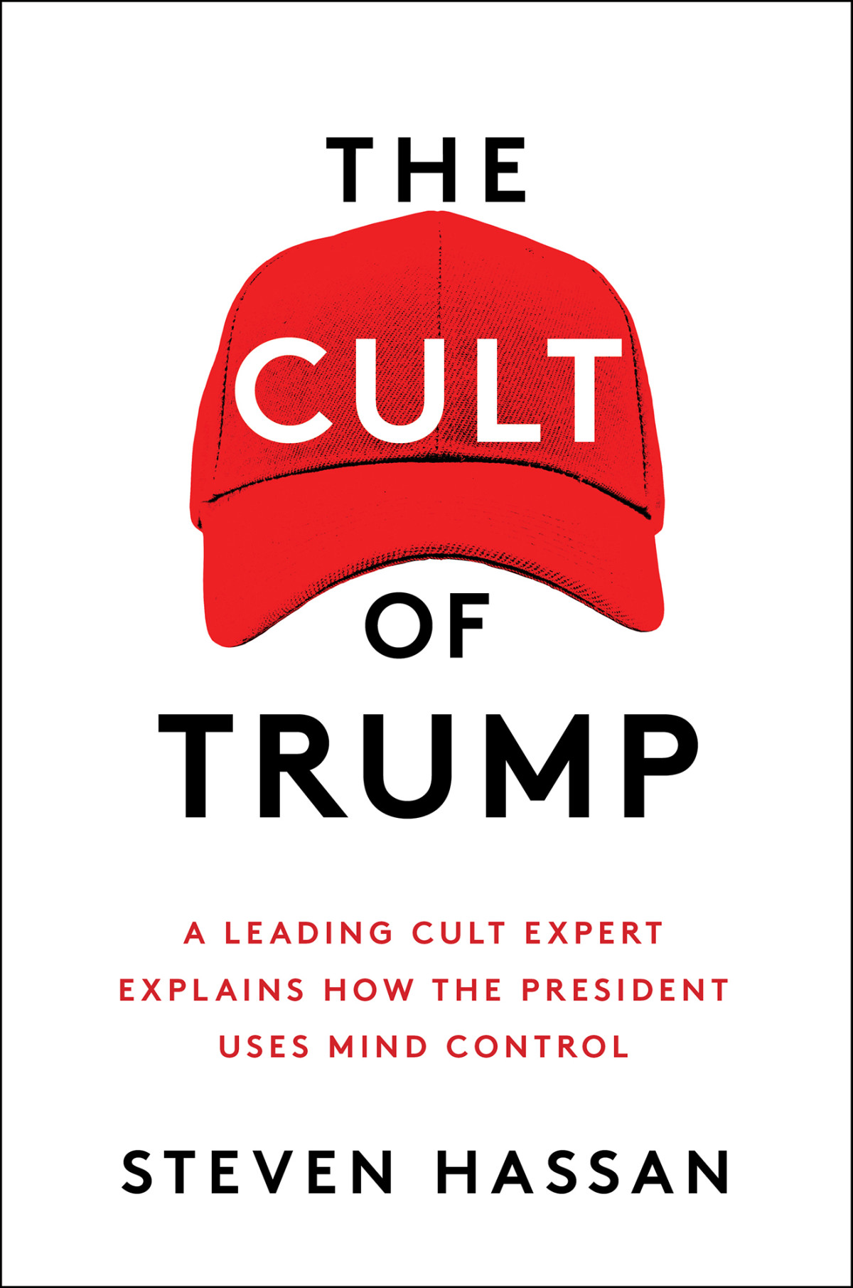 The Cult Of Trump A Leading Cult Expert Explains How The President Uses Mind Control Steven Hassan