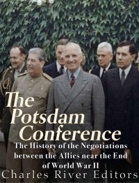 The Potsdam Conference Charles River Editors