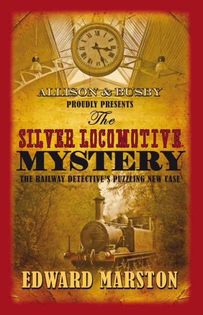 The Silver Locomotive Mystery Edward Marston