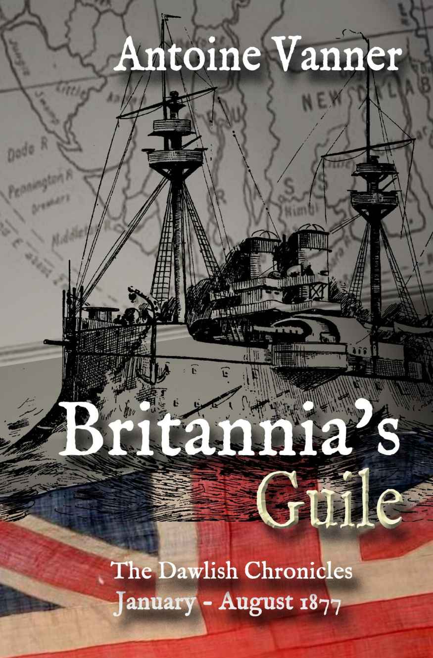 Britannias Guile The Dawlish Chronicles January August 1877 Antoine Vanner