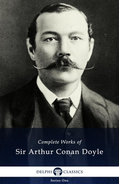 Delphi Complete Works Of Sir Arthur Conan Doyle Sir Arthur Conan Doyle