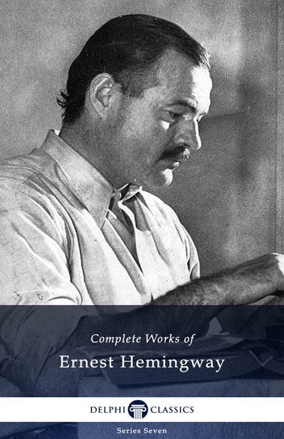 Delphi Complete Works Of Ernest Hemingway Ernest Hemingway