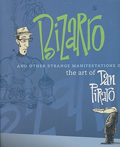 Bizarro And Other Strange Manifestations Of The Art Of Dan Piraro First Edition Dan Piraro