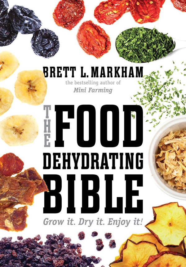 The Food Dehydrating Bible Markham Brett L