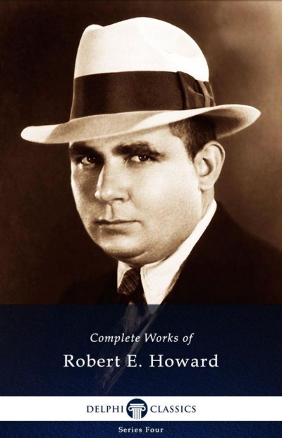 Delphi Complete Works Of Robert E Howard Robert E Howard