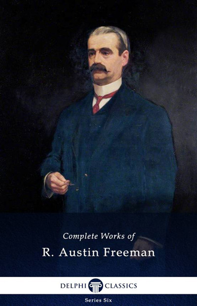Delphi Complete Works Of R Austin Freeman R Austin Freeman